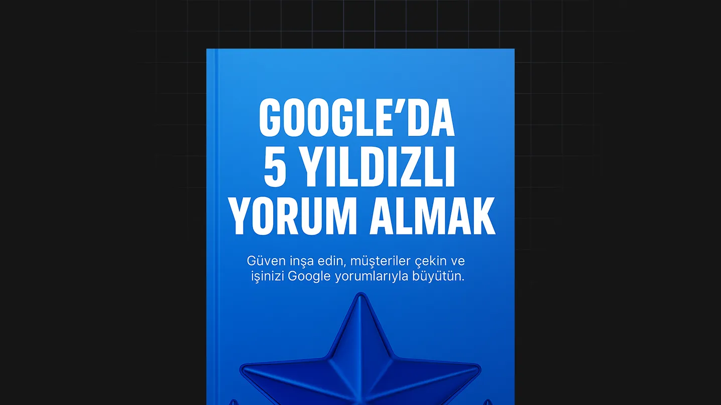 Google’Da 5 Yıldızlı Yorum Almak